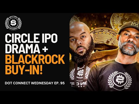 Dot Connect Wednesdays Episode 95- Circle IPO Drama + BlackRock Buy-in!
