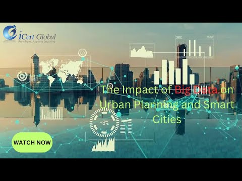The Impact of Big Data on Urban Planning and Smart Cities | iCert Global