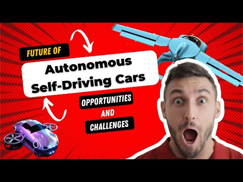 The Future of Autonomous Self Driving Cars: Opportunities and Challenges!