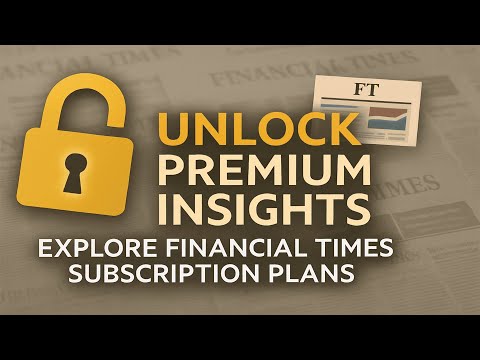 Unlock Premium Insights Explore Financial Times Subscription Plans | NEWSDRIFT