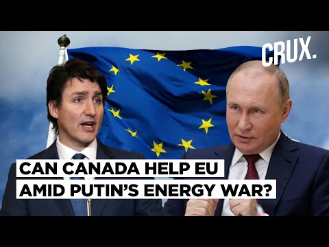 How Canada Can Help Europe Overcome Energy Crisis Unleashed By Putin’s Ukraine War
