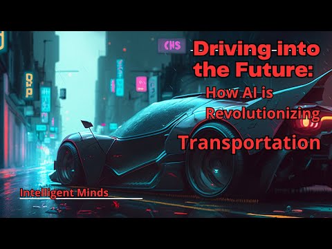 Driving into the Future: How AI is Revolutionizing Transportation