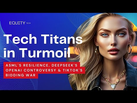&quot;Tech Titans in Turmoil: ASML&#039;s Resilience, DeepSeek&#039;s OpenAI Controversy &amp; TikTok&#039;s Bidding War&quot;