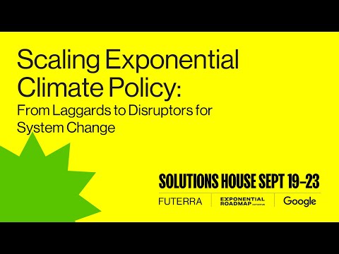 Solutions House - Scaling Exponential Climate Policy: from Laggards to Disruptors for System Change