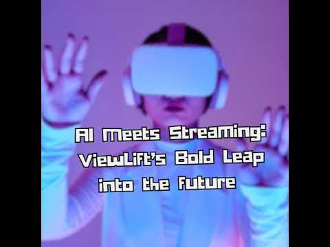 AI Meets Streaming: ViewLift’s Bold Leap into the Future