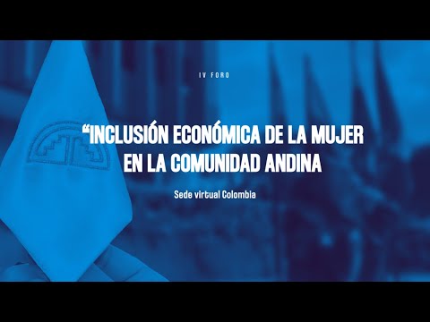 IV Foro “Inclusión económica de la mujer en la Comunidad Andina”.