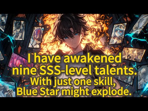 I have awakened nine SSS-level talents. With just one skill, Blue Star might explode- Manhwa Recap