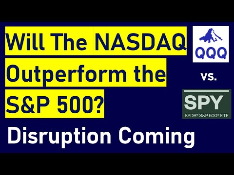 Will The NASDAQ (QQQ) Outperform the S&amp;P 500? Which Sectors Could Be Disrupted?